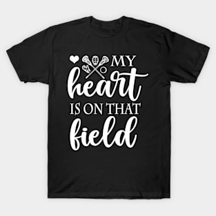 My Heart Is On That Field Lacrosse T-Shirt